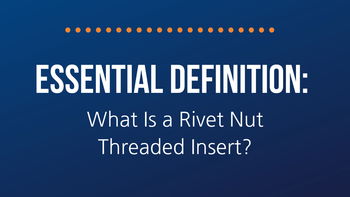 Essential Definition- What Is a Rivet Nut Threaded Insert