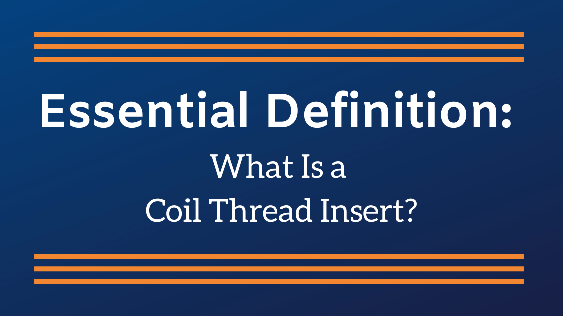 Essential Definition - What is a Coil Thread Insert