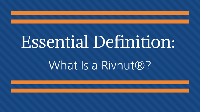 Essential Definition - What is a Rivnut