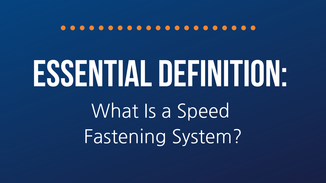 Essential Definition: What Is a Speed Fastening System?